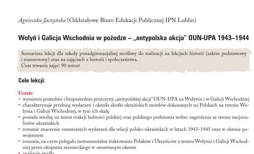 Фрагмент 90-хвилинного сценарію уроку IPN «Волинь і Східна Галичина у полум’ї — “антипольська акція” ОУН-УПА 1943–1944». Серед навчальних цілей — визначення причин, перебігу й масштабів убивств польського населення. Фрагмент 90-хвилинного сценарію уроку IPN «Волинь і Східна Галичина у полум’ї — “антипольська акція” ОУН-УПА 1943–1944». Серед навчальних цілей — визначення причин, перебігу й масштабів убивств польського населення.